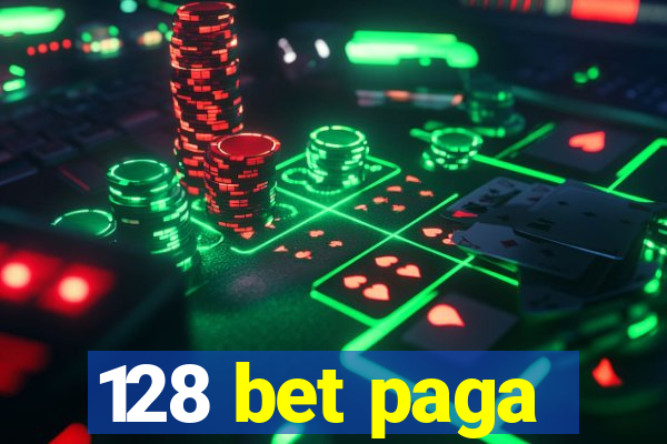 128 bet paga